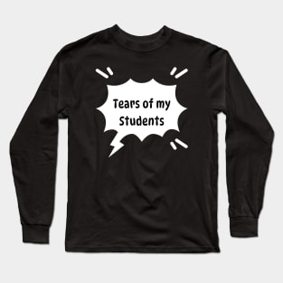 Tears of my Students. Funny memes Long Sleeve T-Shirt